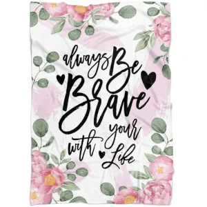 Always Be Brave With Your Life Fleece Blanket - Christian Blanket - Bible Verse Blanket