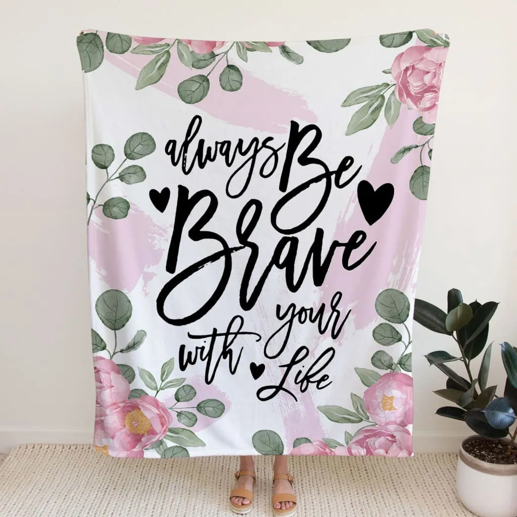 Always Be Brave With Your Life Fleece Blanket - Christian Blanket - Bible Verse Blanket