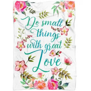 Do Small Things With Great Love Fleece Blanket - Christian Blanket - Bible Verse Blanket