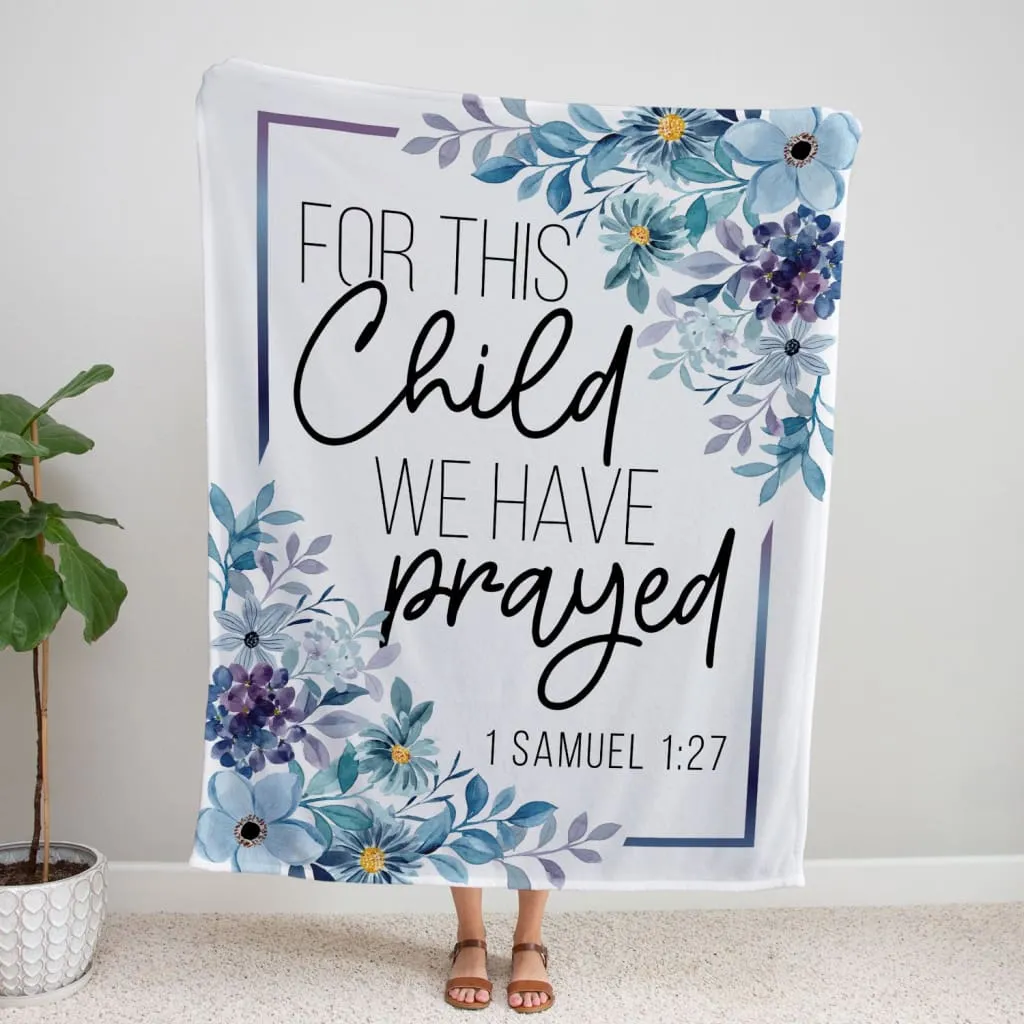 Floral 1 Samuel 127 For This Child We Have Prayed Fleece Blanket - Christian Blanket - Bible Verse Blanket