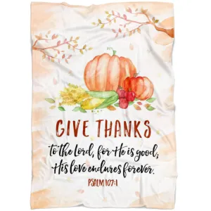 Give Thanks To The Lord For He Is Good Psalm 107 1 Fleece Blanket - Christian Blanket - Bible Verse Blanket