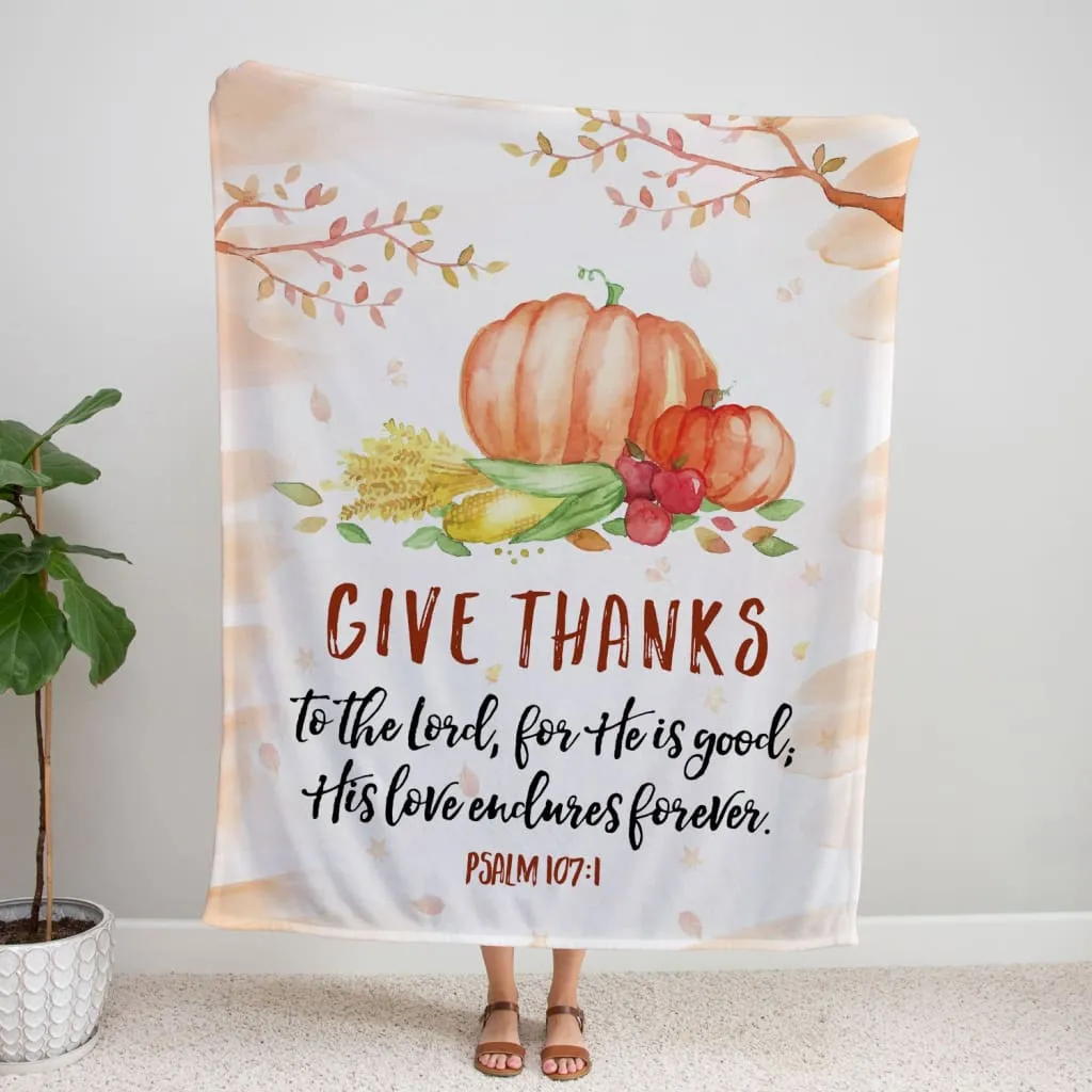 Give Thanks To The Lord For He Is Good Psalm 107 1 Fleece Blanket - Christian Blanket - Bible Verse Blanket