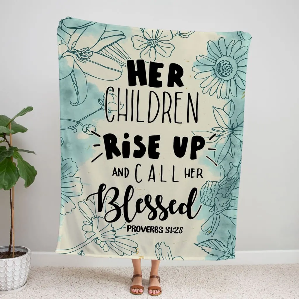 Her Children Rise Up And Call Her Blessed Proverbs 3128 Fleece Blanket - Christian Blanket - Bible Verse Blanket