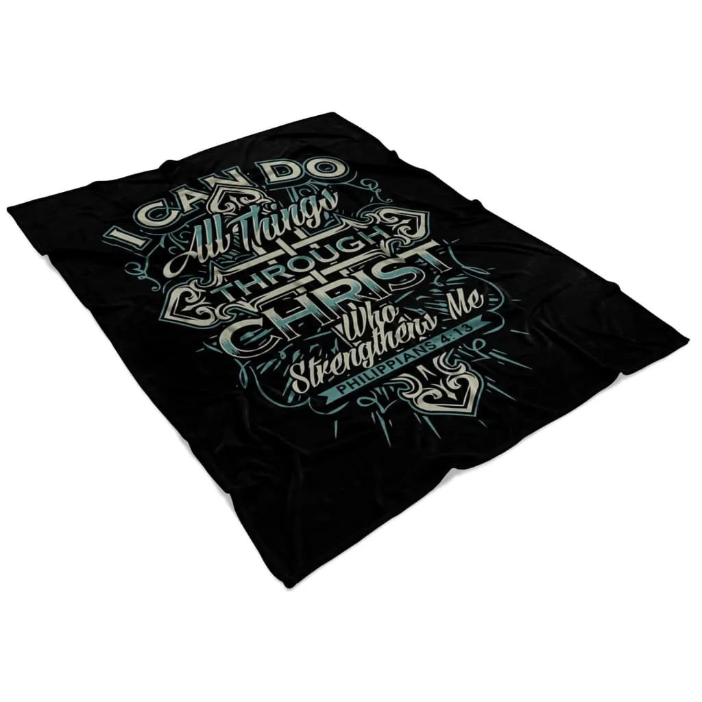 I Can Do All Things Through Christ Philippians 413 Fleece Blanket - Christian Blanket - Bible Verse Blanket