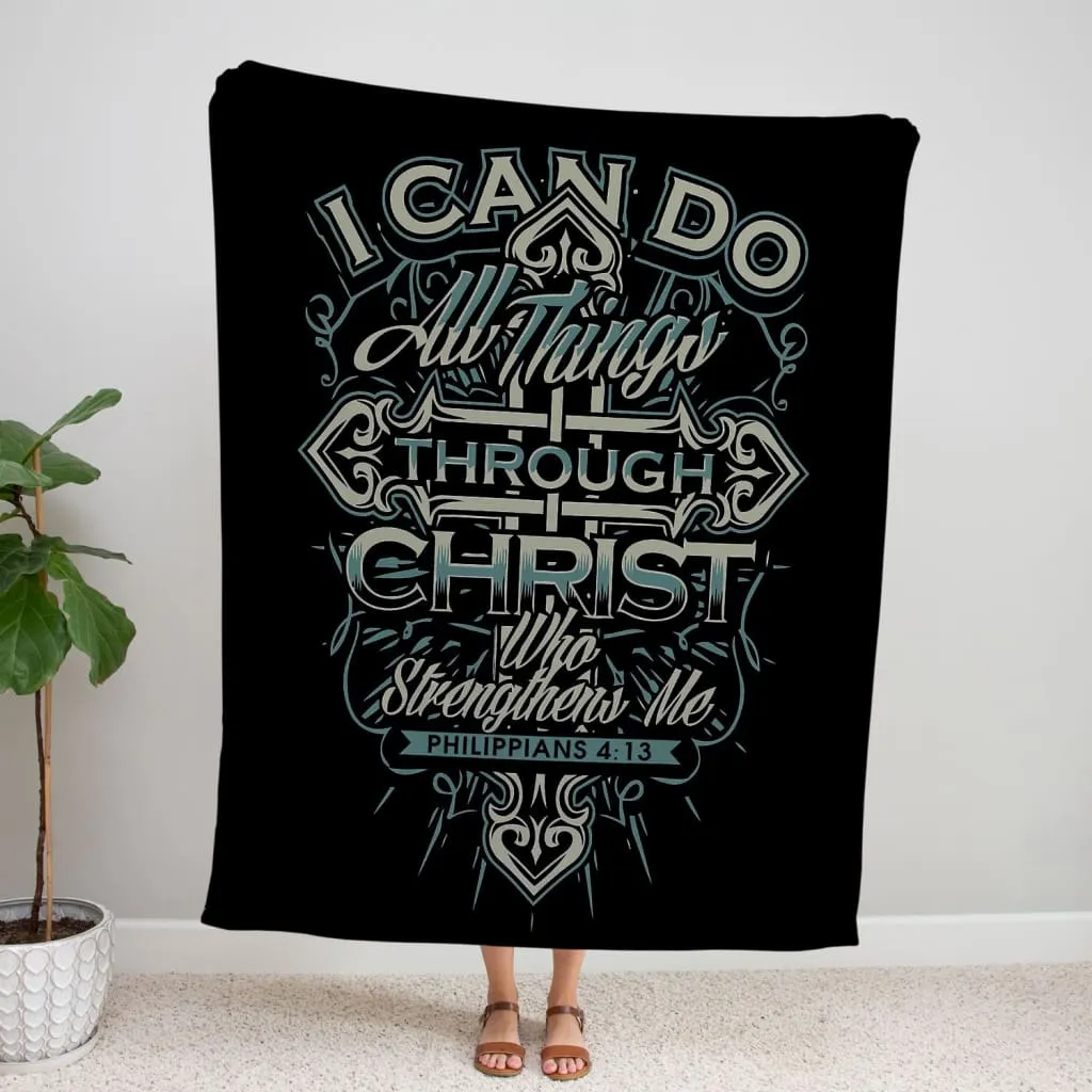 I Can Do All Things Through Christ Philippians 413 Fleece Blanket - Christian Blanket - Bible Verse Blanket