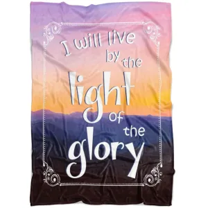 I Will Live By The Light Of The Glory Fleece Blanket - Christian Blanket - Bible Verse Blanket