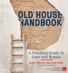 Old House Handbook: A Practical Guide to Care and Repair